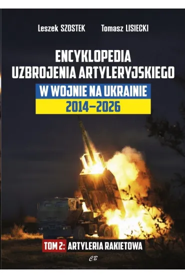Encyklopedia uzbrojenia artyleryjskiego w wojnie na Ukrainie 2014-2026. Tom 2 Artyleria rakietowa - Leszek Szostek, Tomasz  Lisiecki