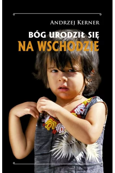B�g si� urodzi� na wschodzie - Andrzej Kerner