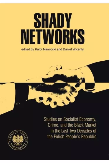 Shady Networks. Studies on Socialist Economy - Daniel Wicenty, Karol Nawrocki