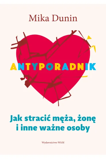 Antyporadnik. Jak straci� m�a, �on� i inne wa�ne osoby - Mika Dunin
