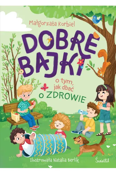 Dobre bajki o tym, jak dba� o zdrowie - Ma�gorzata Korbiel