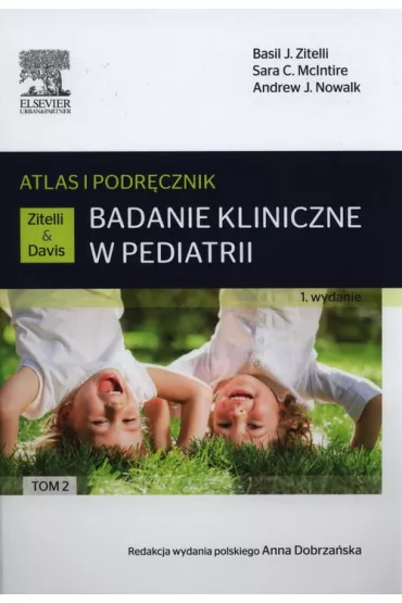 Atlas i podr�cznik. Tom 2. Badanie kliniczne w pediatrii - Basil J. Zitelli, Sara C. McIntire, Andrew J. Nowalk