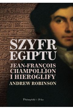 Szyfr Egiptu. Jean-Franois Champollion i hieroglify