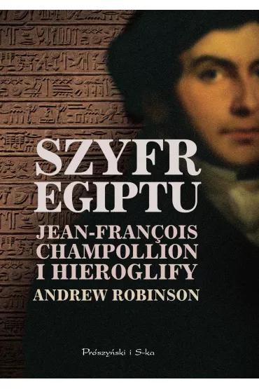 Szyfr Egiptu. Jean-Francois Champollion i hieroglify - Andrew Robinson