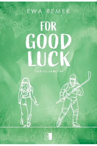 For Good Luck. Seria Thin Ice Games. Tom 1 - Ewa Remek