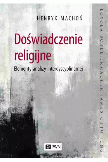 Do�wiadczenie religijne. Elementy analizy interdyscyplinarnej - Henryk Macho�