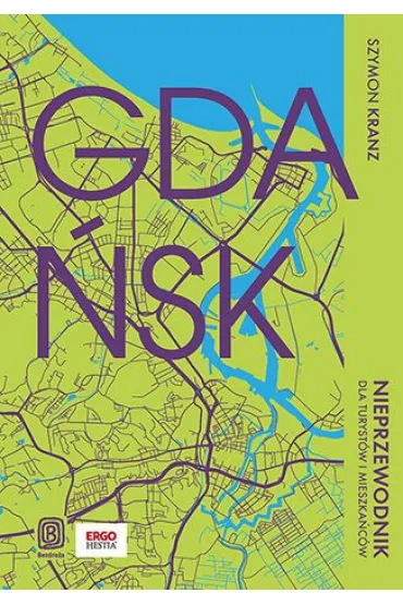 Gda�sk. Nieprzewodnik dla turyst�w i mieszka�c�w - Szymon  Kranz