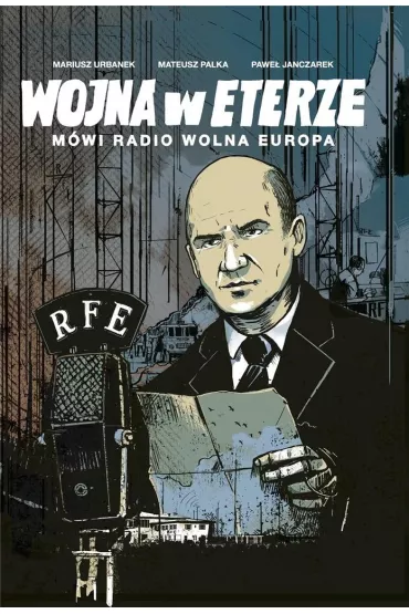 �WIADKOWIE HISTORII Wojna w eterze. M�wi Radio Wolna Europa - Mariusz Urbanek, Mateusz Palka, Pawe�  Janczarek