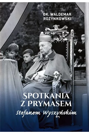 Spotkania z Prymasem Stefanem Wyszy�skim - Waldemar Rozynkowski