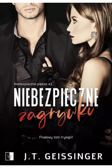 Niebezpieczne zagrywki. Niebezpieczne pi�kno. Tom 3 - J. T. Geissinger