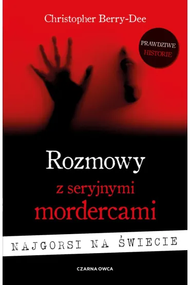 Rozmowy z seryjnymi mordercami. Najgorsi na �wiecie - Christopher  Berry-Dee
