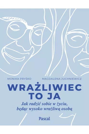 eBook Wra�liwiec to ja. Jak radzi� sobie w �yciu, b�d�c wysoko wra�liw� osob� mobi epub - Monika  Pry�ko, Magdalena  Juchniewicz