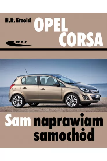 Opel Corsa od padziernika 2006 do grudnia 2014 - Hans-Rudiger Etzold
