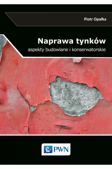 Naprawa tynk�w. Aspekty budowlane i konserwatorskie - Piotr Opa�ka