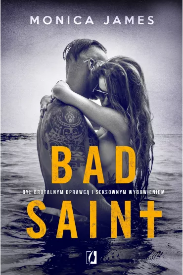 Bad Saint. All The Pretty Things. Tom 1 - Monica James