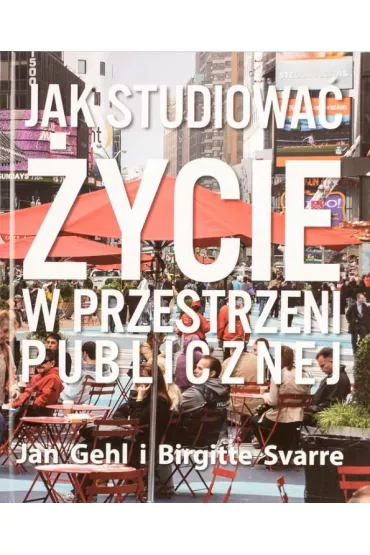 Jak studiowa� �ycie w przestrzeni publicznej - Birgitte Svarre, Jan  Gehl