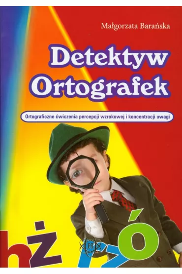 Detektyw ortografek Ortograficzne �wiczenia percepcji wzrokowej i koncentracji uwagi - Ma�gorzata Bara�ska