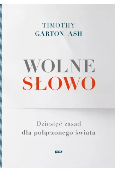 Wolne s�owo. Dziesi�� zasad dla po��czonego �wiata - Timothy Garton Ash