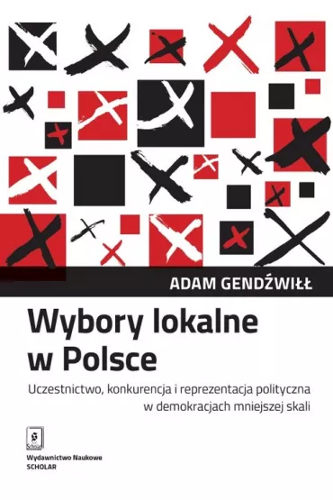 Wybory lokalne w Polsce. Uczestnictwo, konkurencja - Adam Gend�wi��