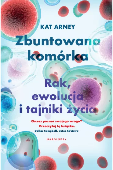 Zbuntowana kom�rka Rak ewolucja i tajniki �ycia - Kat  Dr Arney