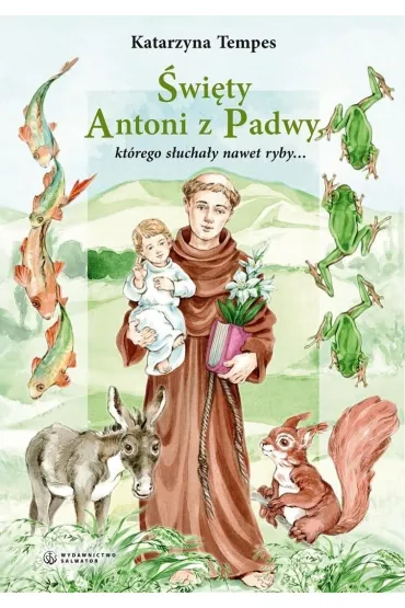 �wi�ty Antoni z Padwy, kt�rego s�ucha�y nawet ryby - Katarzyna Tempes