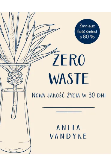 Zero waste. Nowa jako�� �ycia w 30 dni - Anita  Vandyke