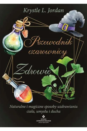 Przewodnik czarownicy – zdrowie - Krystle L. Jordan