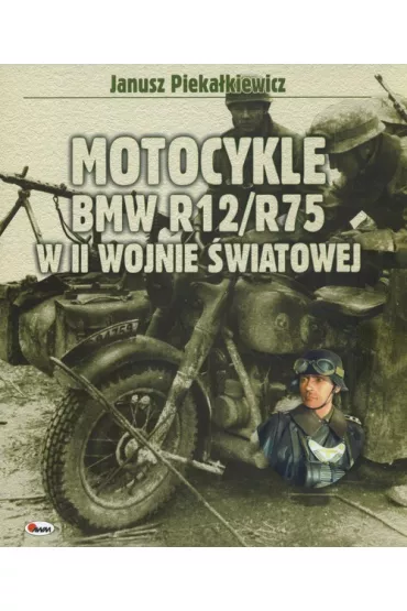Motocykle BMW R12/R75 w II wojnie �wiatowej - Janusz Pieka�kiewicz