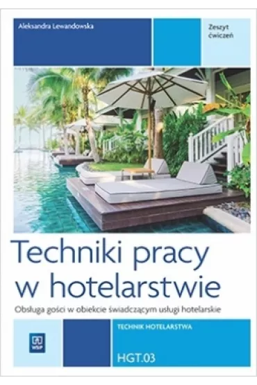 Techniki pracy w hotelarstwie. Kwalifikacja HGT.03. Zeszyt �wicze� do nauki zawodu technik hotelarstwa - Aleksandra Lewandowska