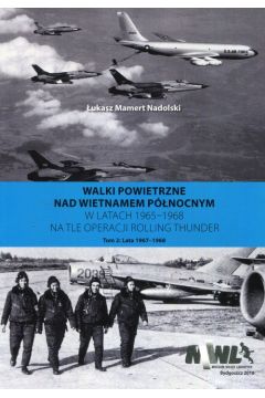 Walki powietrzne nad Wietnamem Pnocnym w latach 1965-1968 na tle operacji Rolling Thunder Tom 2