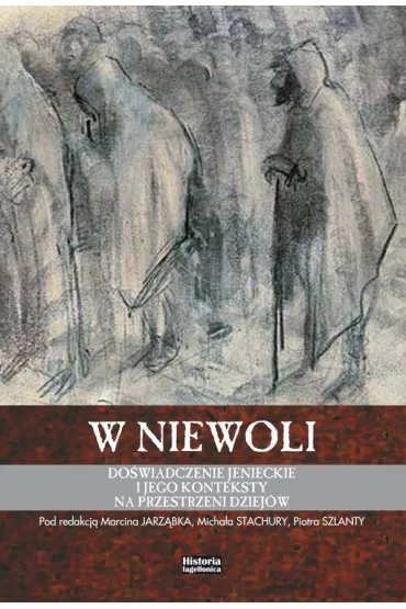 W niewoli. Do�wiadczenie jenieckie i jego.. - Micha� Stachura, Piotr Szlanta, Marcin Jarz�bek