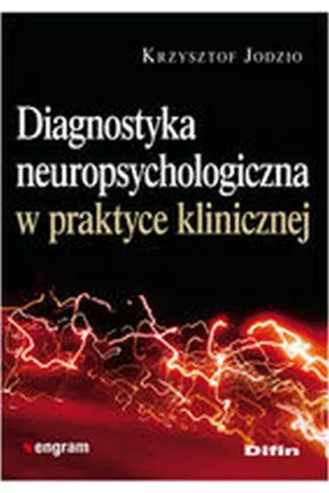 Diagnostyka neuropsychologiczna w praktyce klinicznej - Krzysztof Jodzio