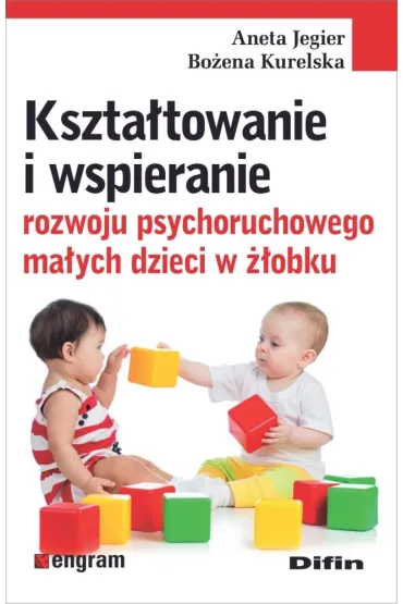 Kszta�towanie i wspieranie rozwoju psychoruchowego ma�ych dzieci w ��obku - Aneta Jegier, Bo�ena  Kurelska