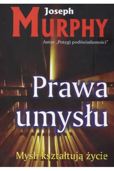My�li kszta�tuj� �ycie. Prawa umys�u - Joseph Murphy