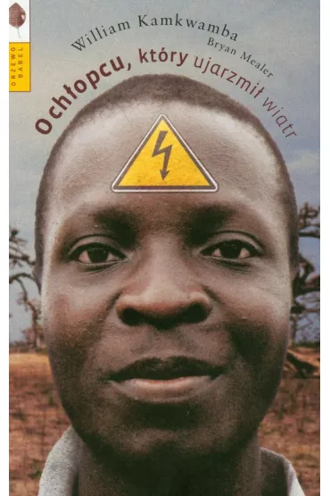 O ch�opcu kt�ry ujarzmi� wiatr - William Kamkwamba, Bryan Mealer