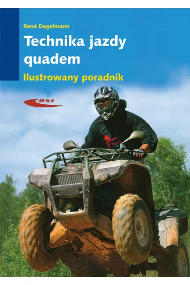 Technika jazdy Quadem. Ilustrowany poradnik - Rene Degelmann