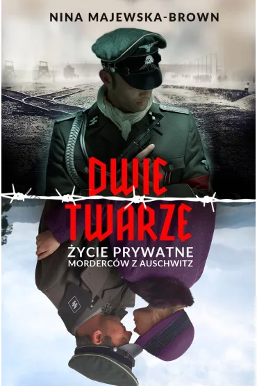 Dwie twarze. �ycie prywatne morderc�w z Auschwitz - Nina Majewska-Brown