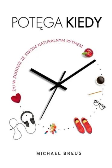 Pot�ga KIEDY. �yj w zgodzie ze swoim naturalnym rytmem - Michael Breus