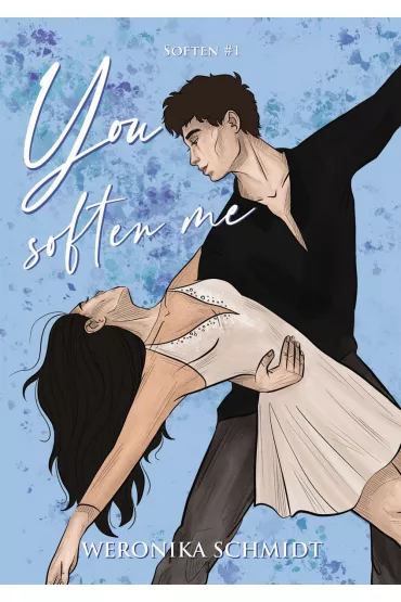You Soften Me - Weronika Schmidt