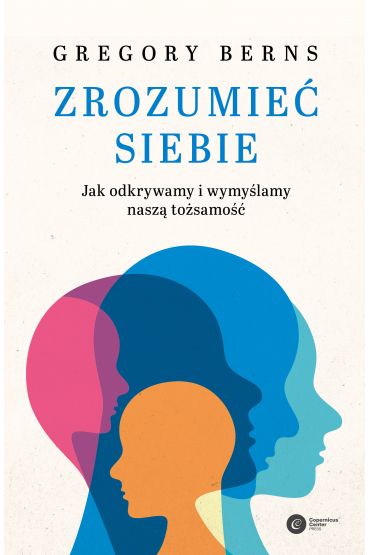 Zrozumieć siebie. Jak odkrywamy i wymyślamy naszą tożsamość