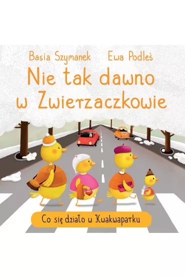 Nie tak dawno w Zwierzaczkowie. Co si� dzia�o w Kwakwaparku - Basia Szymanek