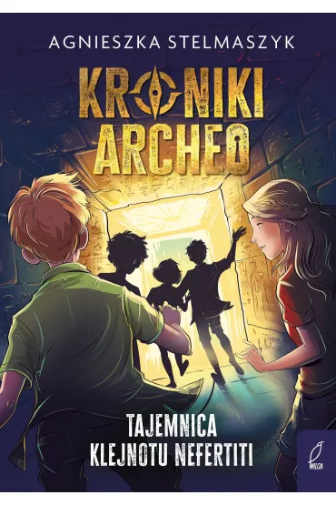 Tajemnica klejnotu Nefertiti. Kroniki Archeo. Tom 1 - Agnieszka Stelmaszyk