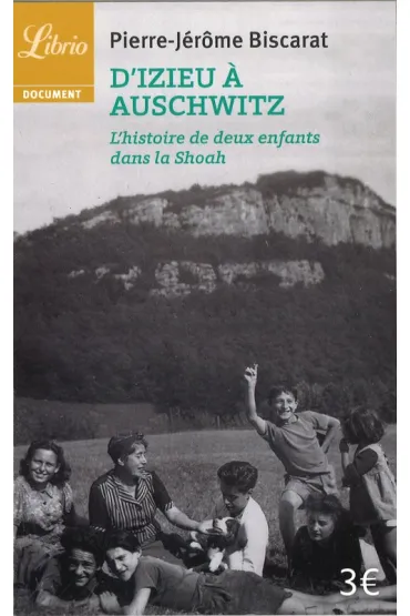 D'Izieu a Auschwitz - Biscarat Pierre-Jerome