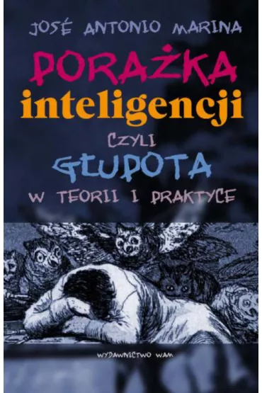 Pora�ka inteligencji, czyli g�upota w teorii i praktyce - Marina Antonio Jose