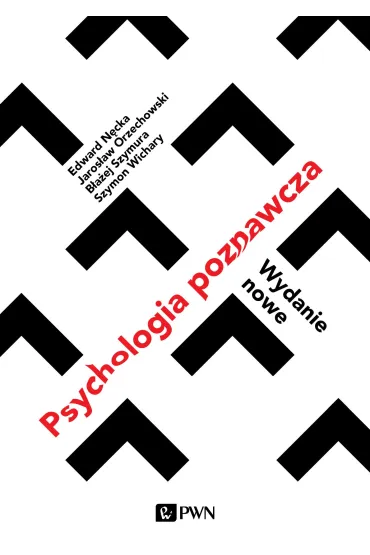 Psychologia poznawcza - B�a�ej Szymura, Edward N�cka, Jaros�aw Orzechowski, Szymon Wichary
