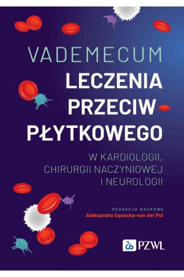 Vademecum leczenia przeciwpłytkowego w kardiologii, chirurgii naczyniowej i neurologii