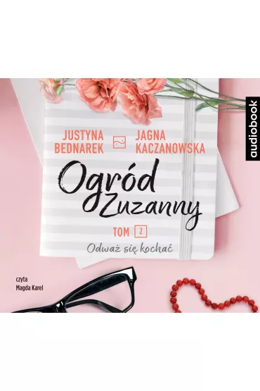 Audiobook Odwa� si� kocha�. Ogr�d Zuzanny. Tom 2 CD - Justyna Bednarek, Jagna Kaczanowska