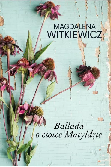Ballada o ciotce Matyldzie - Magdalena Witkiewicz