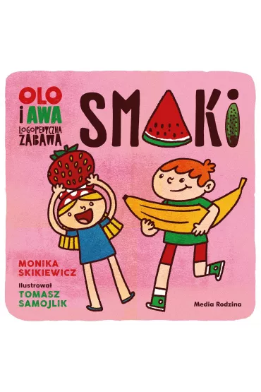 Olo i Awa. Logopedyczna zabawa. Smaki - Tomasz Samojlik, Monika  Skikiewicz