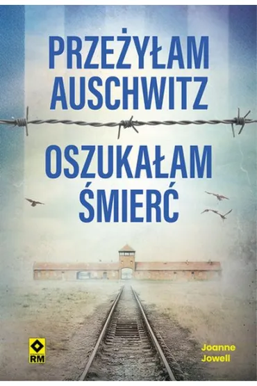 Prze�y�am Auschwitz, oszuka�am �mier� - Joanne  Jowell